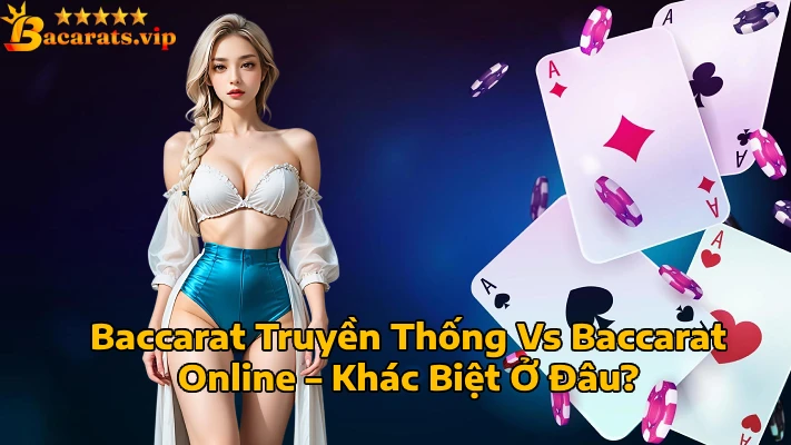 Baccarat Truyền Thống Vs Baccarat Online Khác Biệt Ở Đâu Top 10+ Sân Chơi Baccarat Uy Tín Nhất 2025 Cho Game Thủ Baccarat Truyền Thống Vs Baccarat Online Khác Biệt Ở Đâu