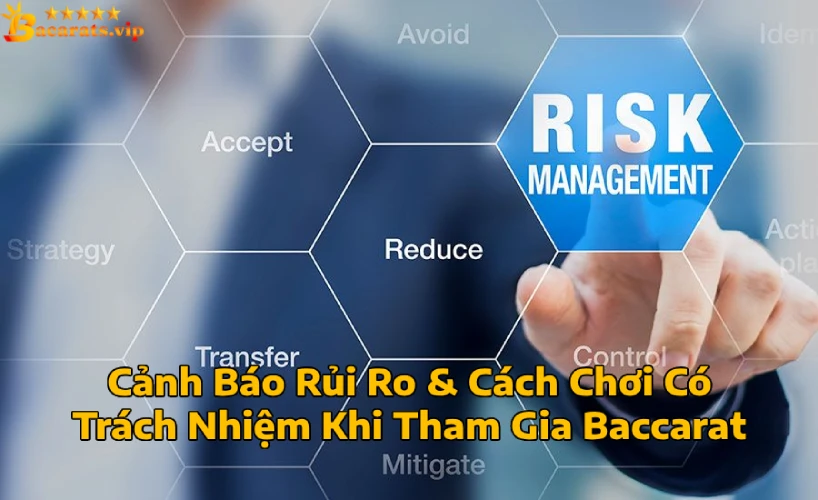 Cảnh Báo Rủi Ro Cách Chơi Có Trách Nhiệm Khi Tham Gia Baccarat